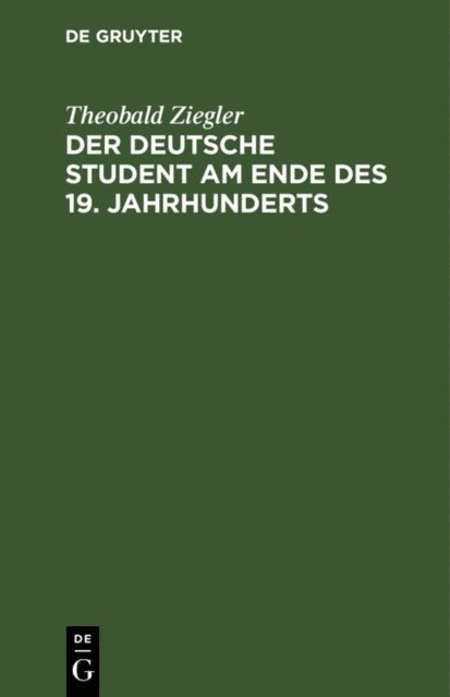 Theobald Ziegler - Der deutsche Student am Ende des 19. Jahrhunderts, E-bok