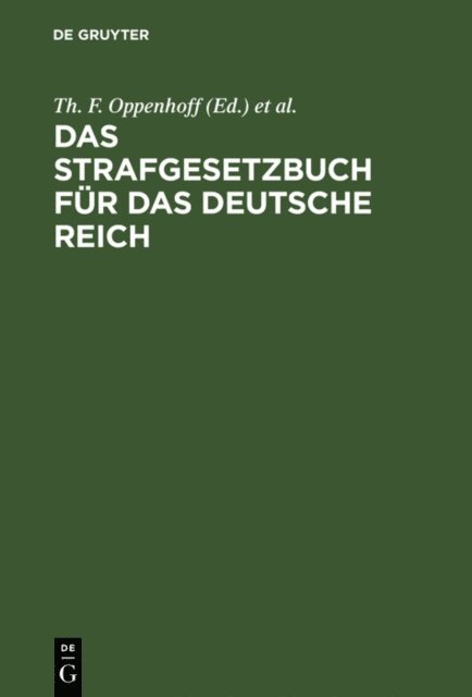 Deutschland <Deutsches Reich>, Th. F. Oppenhoff - Das Strafgesetzbuch für das Deutsche Reich, E-bok