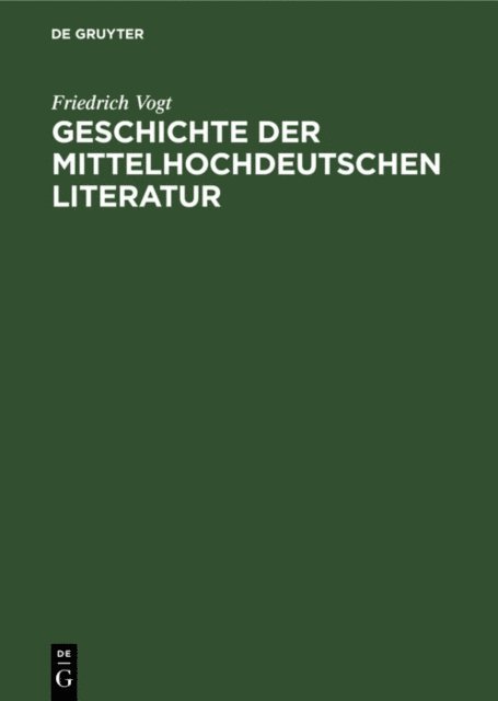 Friedrich Vogt - Geschichte der mittelhochdeutschen Literatur, E-bok