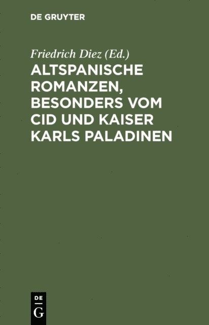 Friedrich Diez - Altspanische Romanzen, besonders vom Cid und Kaiser Karls Paladinen, E-bok