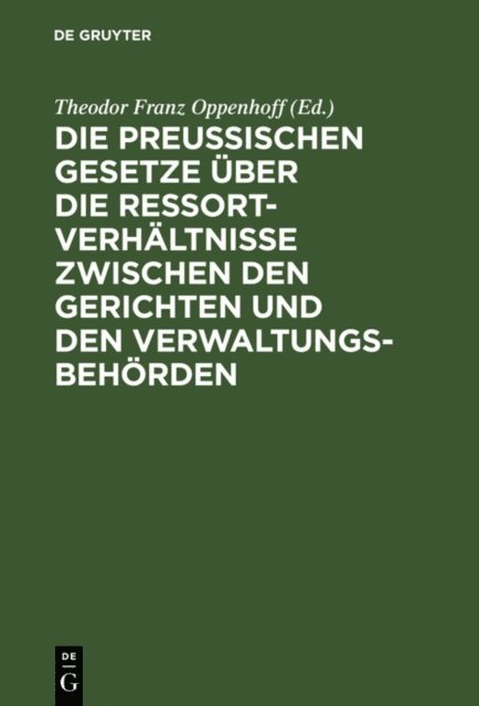 Theodor Franz Oppenhoff - Die preußischen Gesetze über die Ressort-Verhältnisse zwischen den Gerichten und den Verwaltungs-Behörden, E-bok