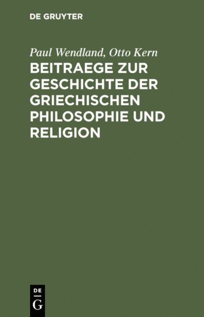 Otto Kern, Paul Wendland - Beitraege zur Geschichte der Griechischen Philosophie und Religion, E-bok