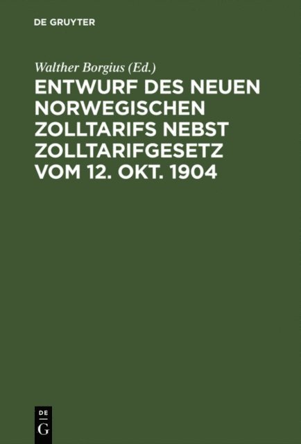 Walther Borgius - Entwurf des neuen norwegischen Zolltarifs nebst Zolltarifgesetz vom 12. Okt. 1904, E-bok