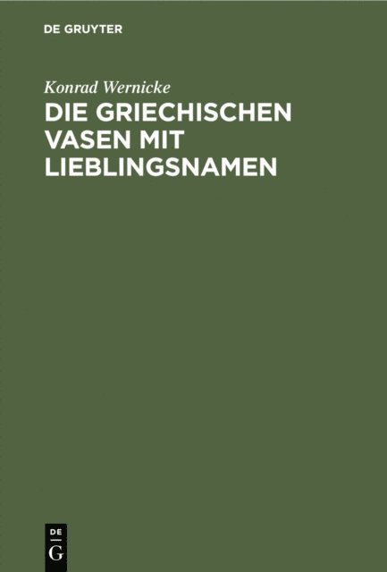 Konrad Wernicke - Die griechischen Vasen mit Lieblingsnamen, E-bok
