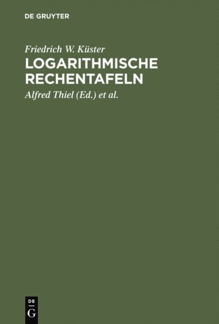 Friedrich W. Kuster, Kurt Fischbeck, Alfred Thiel - Logarithmische Rechentafeln, E-bok