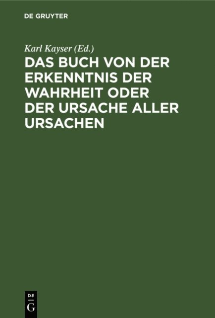 Karl Kayser - Das Buch von der Erkenntnis der Wahrheit oder der Ursache aller Ursachen, E-bok