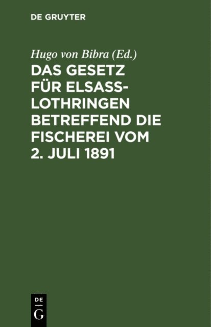 Hugo von Bibra - Das Gesetz für Elsaß-Lothringen betreffend die Fischerei vom 2. Juli 1891, E-bok