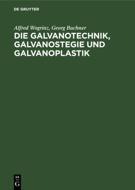 Georg Buchner, Alfred Wogrinz - Die Galvanotechnik, Galvanostegie und Galvanoplastik, E-bok