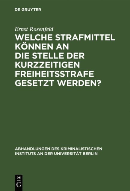 Ernst Rosenfeld - Welche Strafmittel können an die Stelle der kurzzeitigen Freiheitsstrafe gesetzt werden?, E-bok