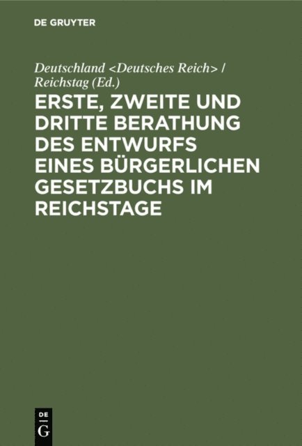 Deutschland <Deutsches Reich> / Reichstag - Erste, zweite und dritte Berathung des Entwurfs eines Bürgerlichen Gesetzbuchs im Reichstage, E-bok