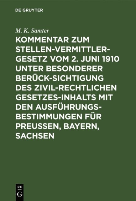 M. K. Samter - Kommentar zum Stellenvermittlergesetz vom 2. Juni 1910 unter besonderer Berücksichtigung des zivilrechtlichen Gesetzesinhalts mit den Ausführungsbestimmungen für Preußen, Bayern, Sachsen, E-bok
