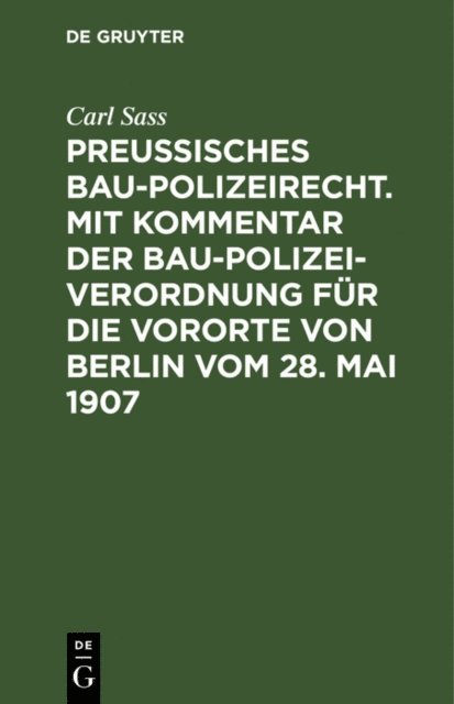 Carl Sass - Preußisches Baupolizeirecht. Mit Kommentar der Baupolizeiverordnung für die Vororte von Berlin vom 28. Mai 1907, E-bok