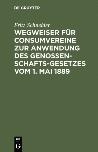 Fritz Schneider - Wegweiser für Consumvereine zur Anwendung des Genossenschafts-Gesetzes vom 1. Mai 1889, E-bok