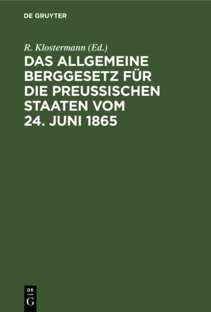R. Klostermann - Das Allgemeine Berggesetz für die Preußischen Staaten vom 24. Juni 1865, E-bok