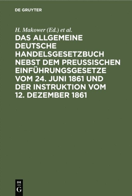 Sally Meyer, H. Makower - Das allgemeine Deutsche Handelsgesetzbuch nebst dem Preußischen Einführungsgesetze vom 24. Juni 1861 und der Instruktion vom 12. Dezember 1861, E-bok