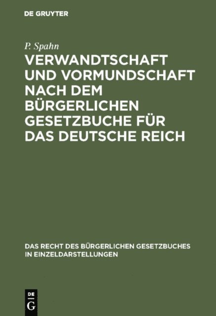 P. Spahn - Verwandtschaft und Vormundschaft nach dem Bürgerlichen Gesetzbuche für das Deutsche Reich, E-bok