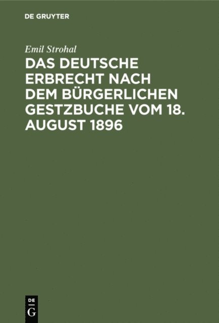Emil Strohal - Das deutsche Erbrecht nach dem Bürgerlichen Gestzbuche vom 18. August 1896, E-bok