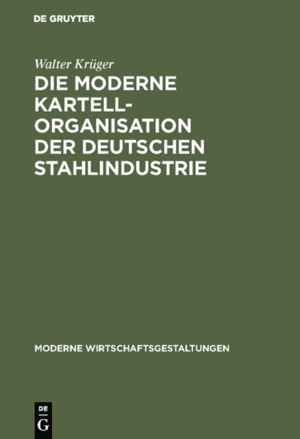 Walter Kruger - Die moderne Kartellorganisation der deutschen Stahlindustrie, E-bok