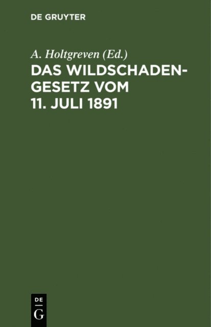 A. Holtgreven - Das Wildschadengesetz vom 11. Juli 1891, E-bok