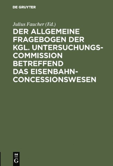 Julius Faucher - Der allgemeine Fragebogen der Kgl. Untersuchungs-Commission betreffend das Eisenbahn-Concessionswesen, E-bok