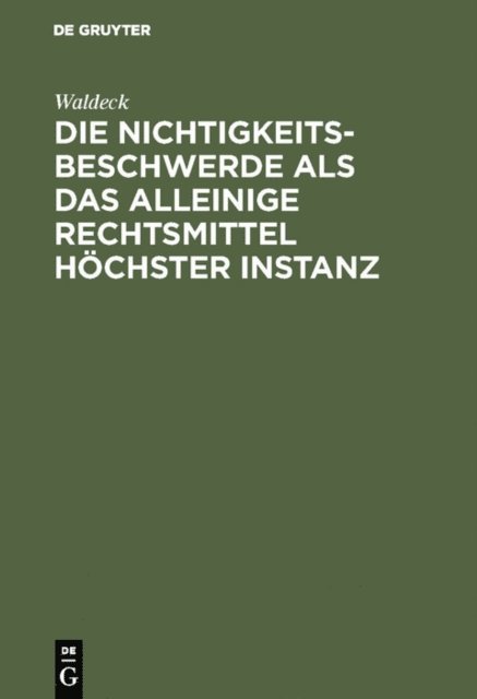 Waldeck - Die Nichtigkeitsbeschwerde als das alleinige Rechtsmittel höchster Instanz, E-bok