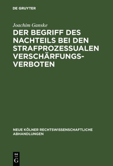 Joachim Ganske - Der Begriff des Nachteils bei den strafprozessualen Verschärfungsverboten, E-bok
