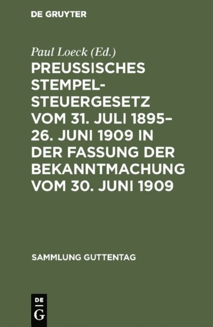 Paul Loeck - Preußisches Stempelsteuergesetz vom 31. Juli 1895–26. Juni 1909 in der Fassung der Bekanntmachung vom 30. Juni 1909, E-bok