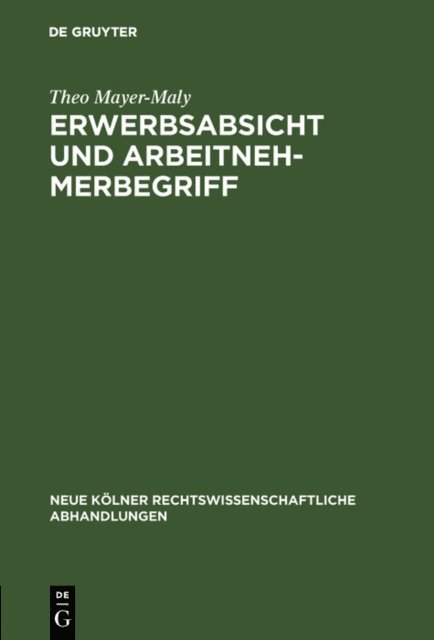 Theo Mayer-Maly - Erwerbsabsicht und Arbeitnehmerbegriff, E-bok