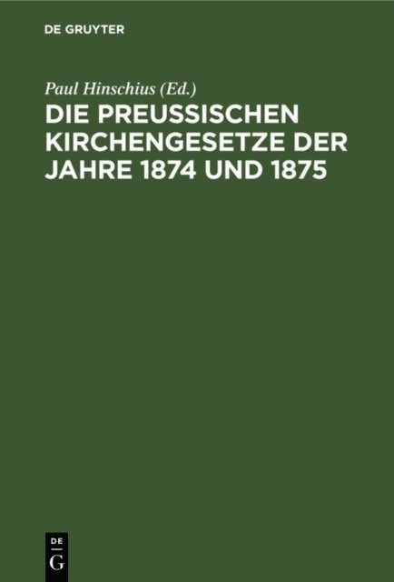 Paul Hinschius - Die Preussischen Kirchengesetze der Jahre 1874 und 1875, E-bok