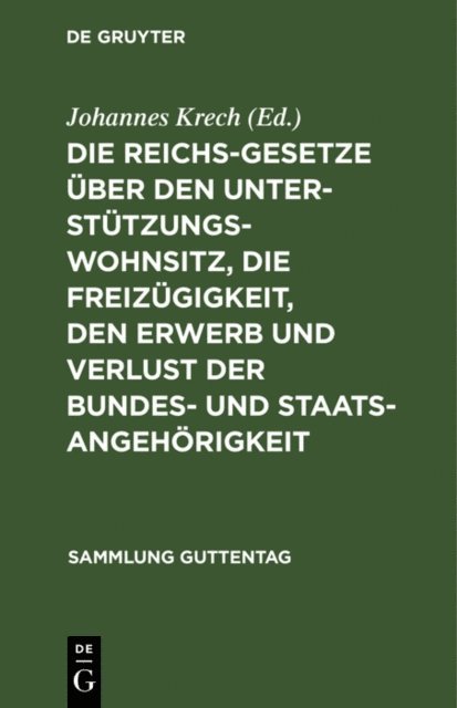 Johannes Krech - Die Reichsgesetze über den Unterstützungswohnsitz, die Freizügigkeit, den Erwerb und Verlust der Bundes- und Staatsangehörigkeit, E-bok
