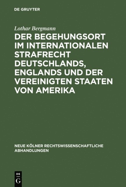 Lothar Bergmann - Der Begehungsort im internationalen Strafrecht Deutschlands, Englands und der Vereinigten Staaten von Amerika, E-bok