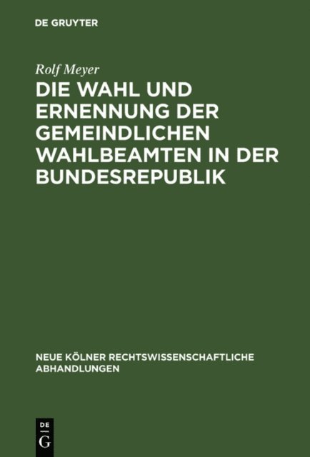 Rolf Meyer - Die Wahl und Ernennung der gemeindlichen Wahlbeamten in der Bundesrepublik, E-bok