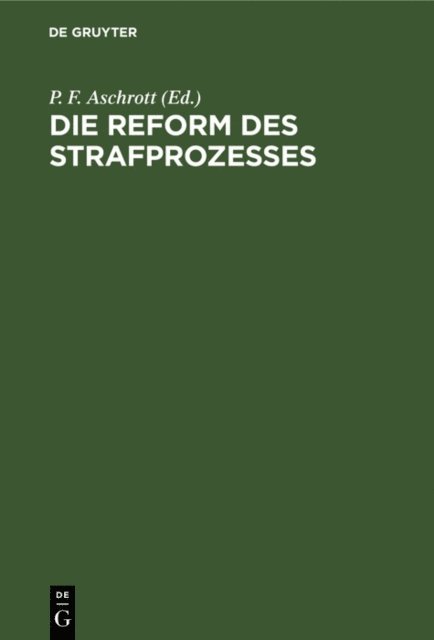 P. F. Aschrott - Die Reform des Strafprozesses, E-bok