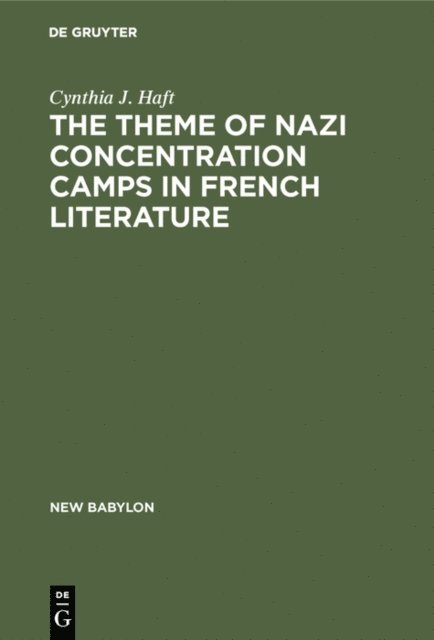 Cynthia J. Haft - theme of Nazi concentration camps in French literature, E-bok