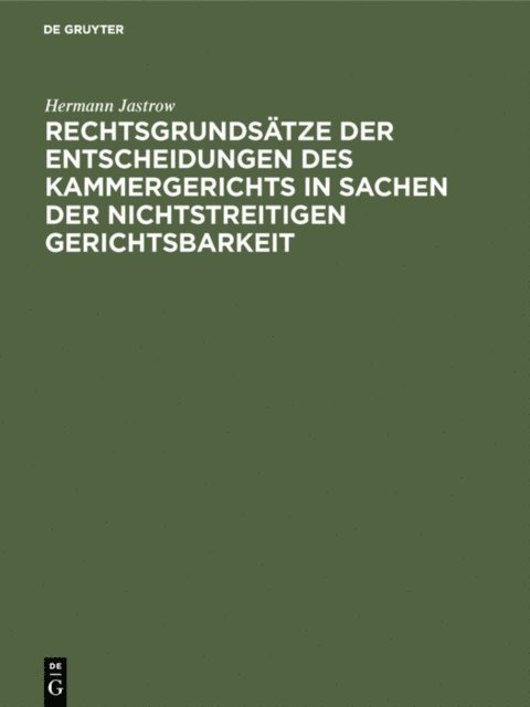 Hermann Jastrow - Rechtsgrundsätze der Entscheidungen des Kammergerichts in Sachen der nichtstreitigen Gerichtsbarkeit, E-bok