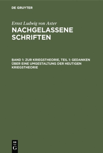 Ernst Ludwig von Aster - Zur Kriegstheorie, Teil 1: Gedanken über eine Umgestaltung der heutigen Kriegstheorie, E-bok