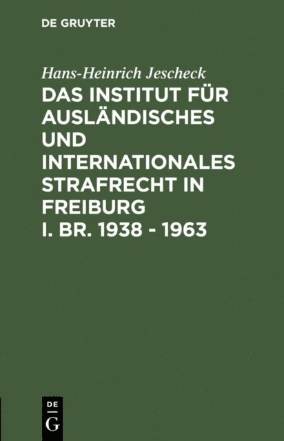 Hans-Heinrich Jescheck - Das Institut für Ausländisches und Internationales Strafrecht in Freiburg i. Br. 1938 – 1963, E-bok