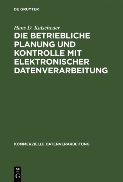 Hans D. Kalscheuer - Die betriebliche Planung und Kontrolle mit elektronischer Datenverarbeitung, E-bok