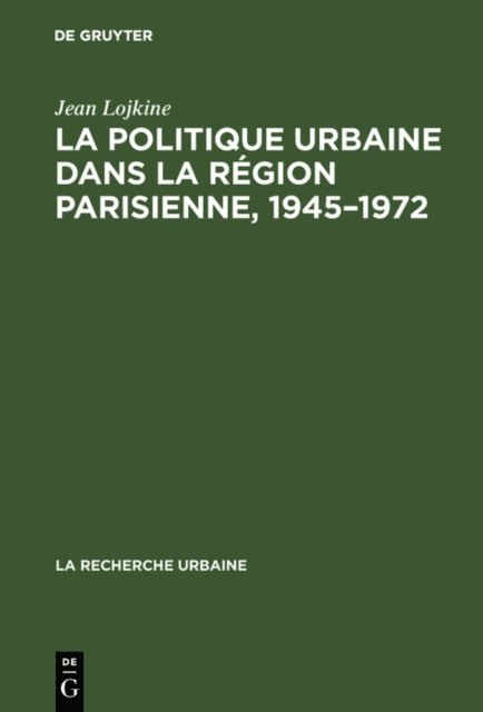 Jean Lojkine - La politique urbaine dans la région parisienne, 1945–1972, E-bok