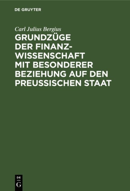 Carl Julius Bergius - Grundzüge der Finanzwissenschaft mit besonderer Beziehung auf den preußischen Staat, E-bok