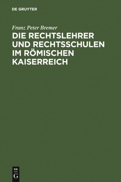 Franz Peter Bremer - Die Rechtslehrer und Rechtsschulen im Römischen Kaiserreich, E-bok