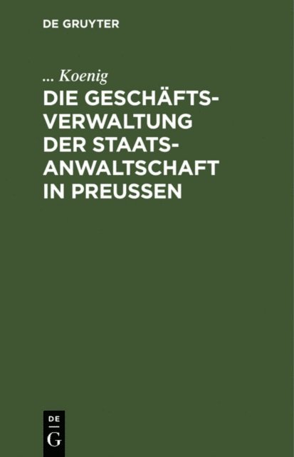 Koenig - Die Geschäftsverwaltung der Staatsanwaltschaft in Preußen, E-bok