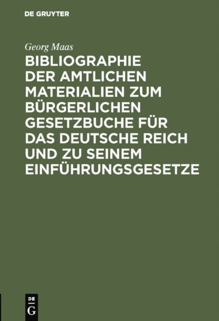 Georg Maas - Bibliographie der amtlichen Materialien zum Bürgerlichen Gesetzbuche für das deutsche Reich und zu seinem Einführungsgesetze, E-bok