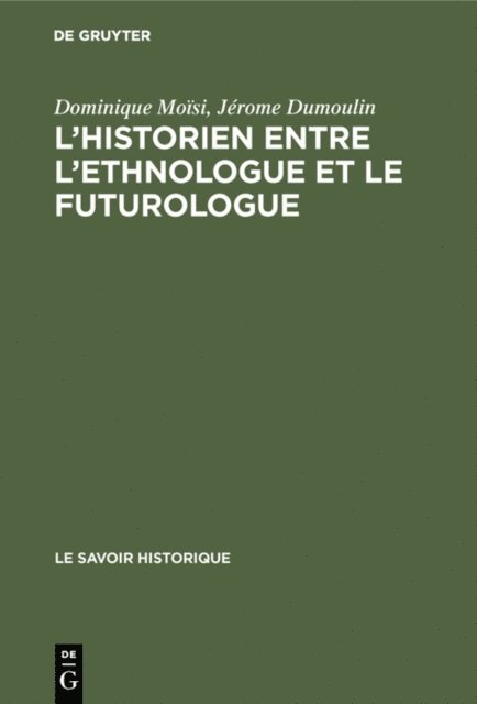 Jerome Dumoulin, Dominique Moisi - L’historien entre l’ethnologue et le futurologue, E-bok