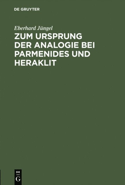 Eberhard Jungel - Zum Ursprung der Analogie bei Parmenides und Heraklit, E-bok