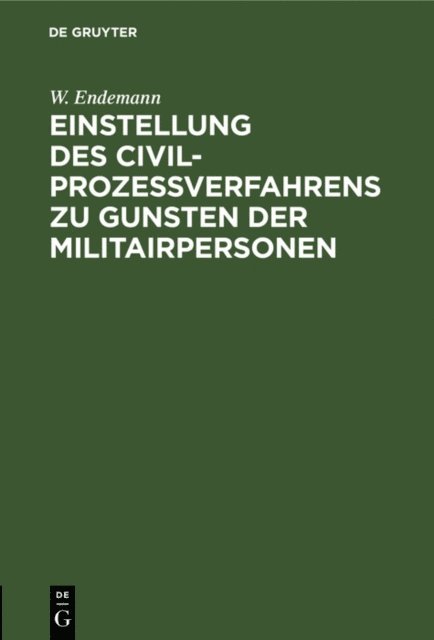 W. Endemann - Einstellung des Civilprozeßverfahrens zu Gunsten der Militairpersonen, E-bok