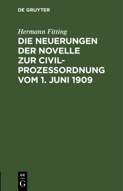 Hermann Fitting - Die Neuerungen der Novelle zur Civilprozeßordnung vom 1. Juni 1909, E-bok