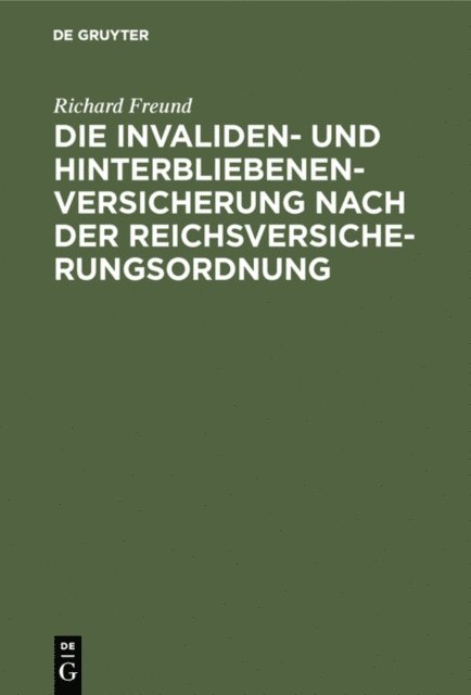 Richard Freund - Die Invaliden- und Hinterbliebenenversicherung nach der Reichsversicherungsordnung, E-bok