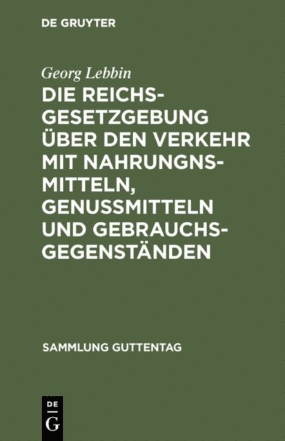 Georg Lebbin - Die Reichsgesetzgebung über den Verkehr mit Nahrungnsmitteln, Genußmitteln und Gebrauchsgegenständen, E-bok