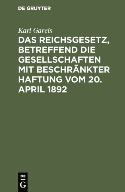 Karl Gareis - Das Reichsgesetz, betreffend die Gesellschaften mit beschränkter Haftung vom 20. April 1892, E-bok